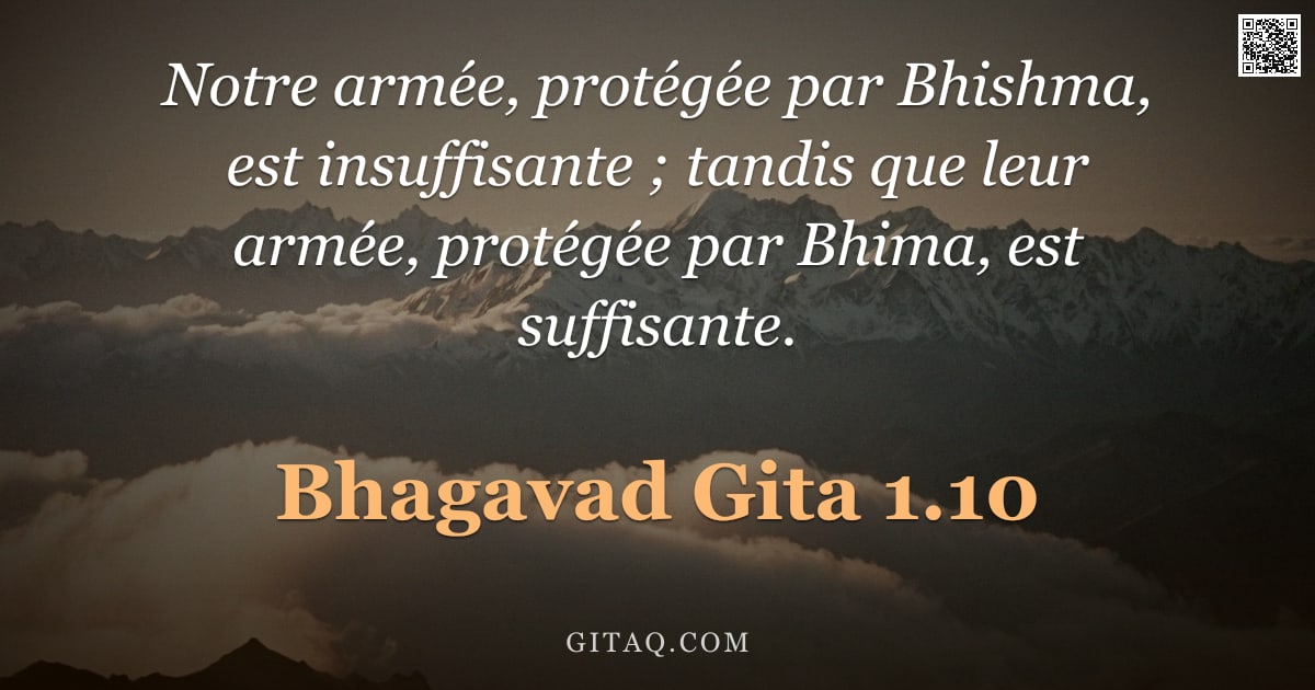 Bhagavad-Gîtâ 1.10 — "Notre armée, protégée par Bhishma, est insuffisante ; tandis que leur armée, protégée par Bhima, est"