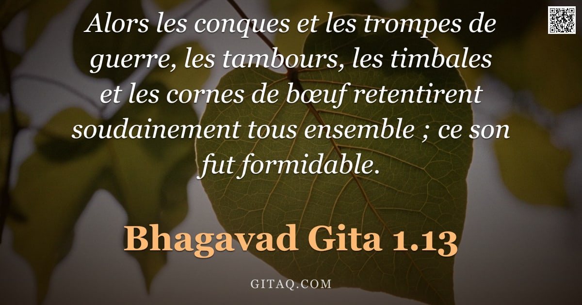 Bhagavad-Gîtâ 1.13 — "Alors les conques et les trompes de guerre, les tambours, les timbales et les cornes de bœuf retenti"