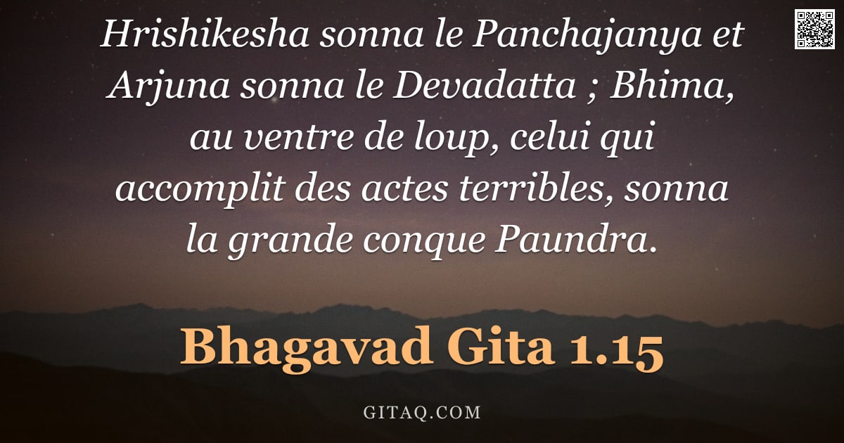 Bhagavad-Gîtâ 1.15 — "Hrishikesha sonna le Panchajanya et Arjuna sonna le Devadatta ; Bhima, au ventre de loup, celui qui "