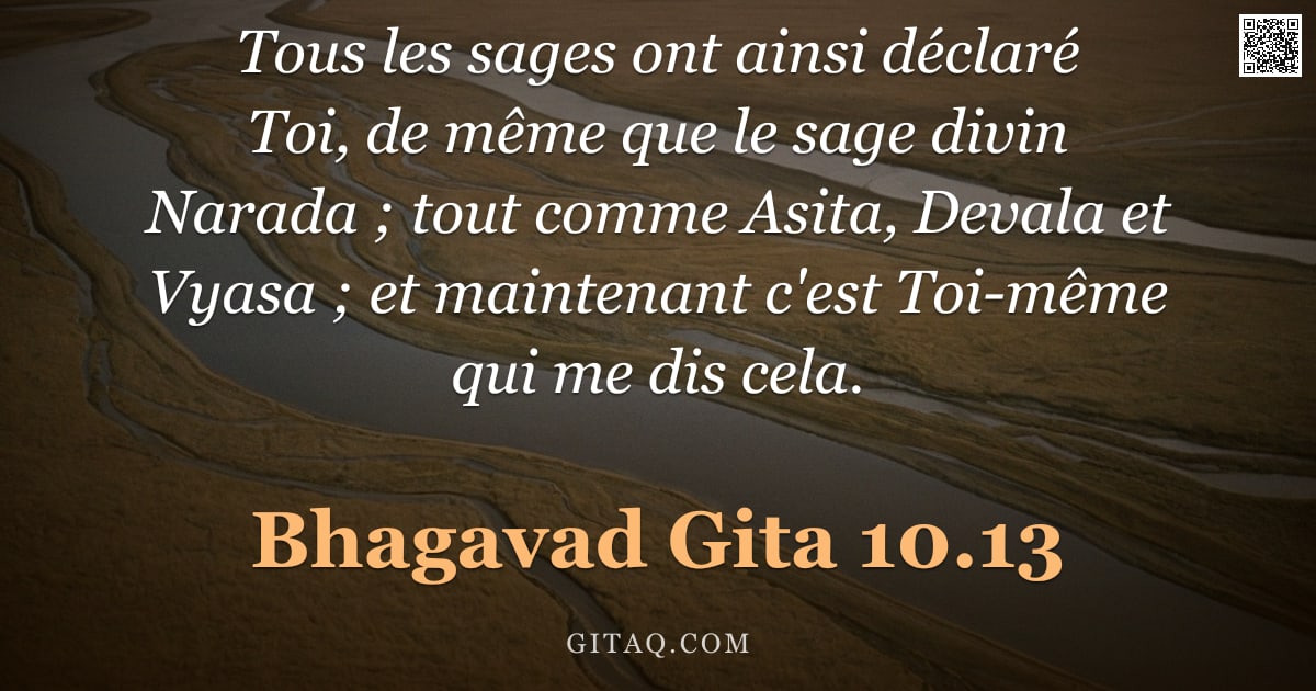 Bhagavad-Gîtâ 10.13 — "Tous les sages ont ainsi déclaré Toi, de même que le sage divin Narada ; tout comme Asita, Devala et"