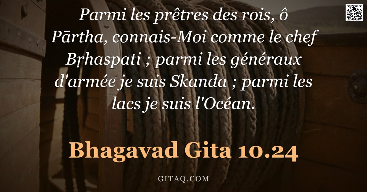Bhagavad-Gîtâ 10.24 — "Parmi les prêtres des rois, ô Pārtha, connais-Moi comme le chef Bṛhaspati ; parmi les généraux d'arm"