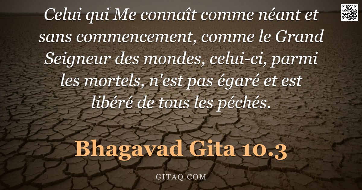 Bhagavad-Gîtâ 10.3 — "Celui qui Me connaît comme néant et sans commencement, comme le Grand Seigneur des mondes, celui-ci,"