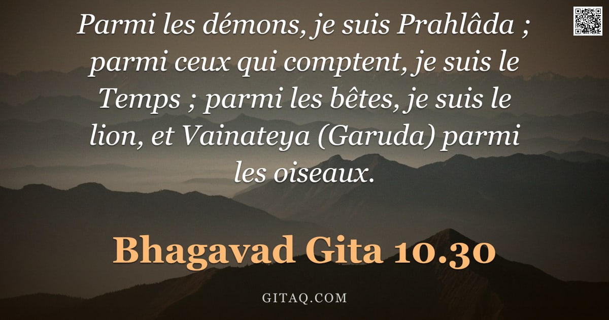 Bhagavad-Gîtâ 10.30 — "Parmi les démons, je suis Prahlâda ; parmi ceux qui comptent, je suis le Temps ; parmi les bêtes, je"