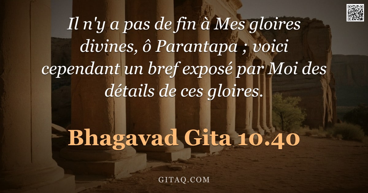 Bhagavad-Gîtâ 10.40 — "Il n'y a pas de fin à Mes gloires divines, ô Parantapa ; voici cependant un bref exposé par Moi des "