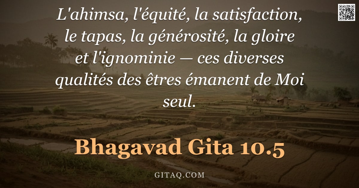 Bhagavad-Gîtâ 10.5 — "L'ahimsa, l'équité, la satisfaction, le tapas, la générosité, la gloire et l'ignominie — ces diverse"
