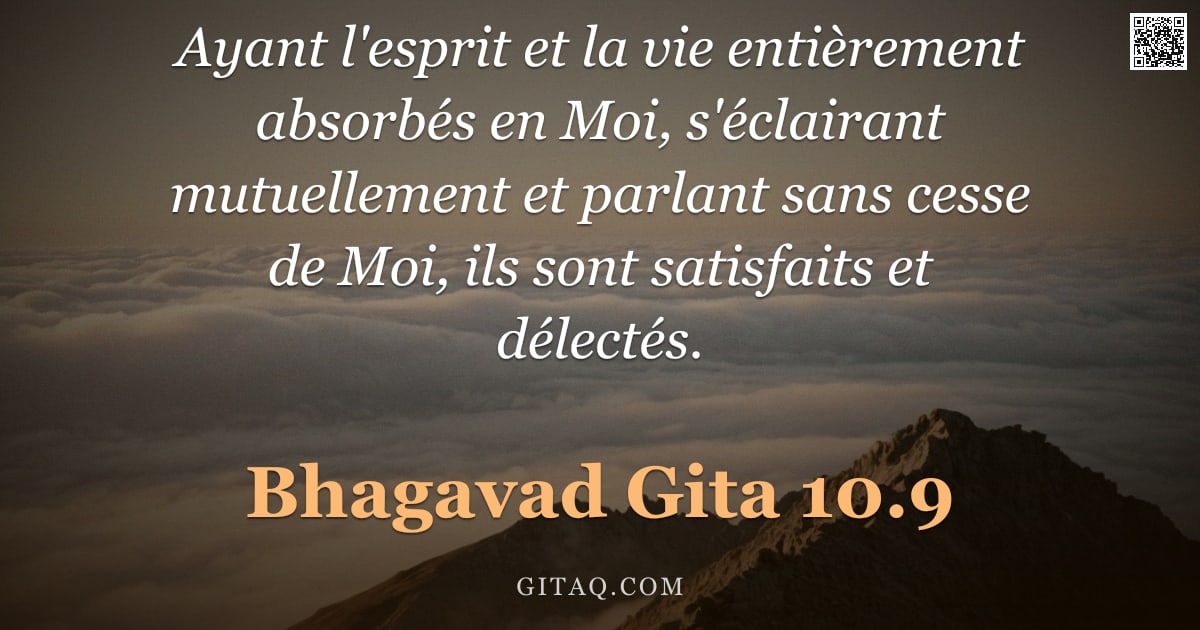 Bhagavad-Gîtâ 10.9 — "Ayant l'esprit et la vie entièrement absorbés en Moi, s'éclairant mutuellement et parlant sans cesse"
