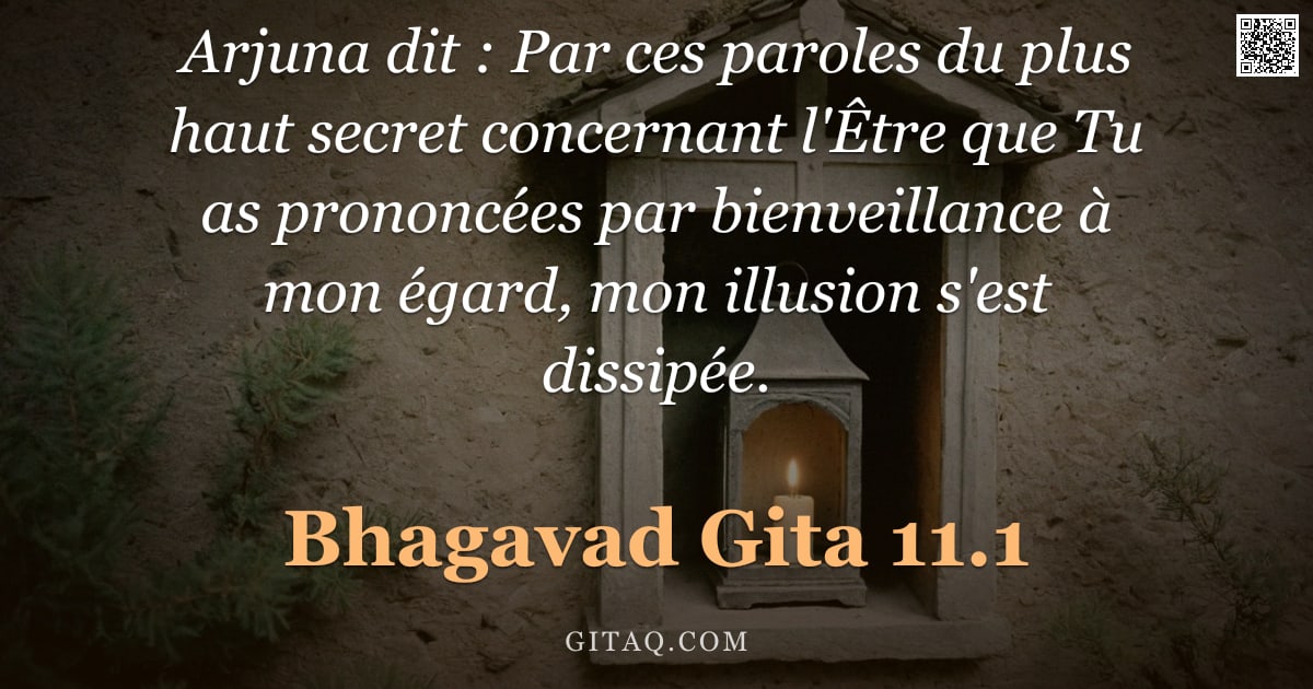 Bhagavad-Gîtâ 11.1 — "Arjuna dit : Par ces paroles du plus haut secret concernant l'Être que Tu as prononcées par bienveil"