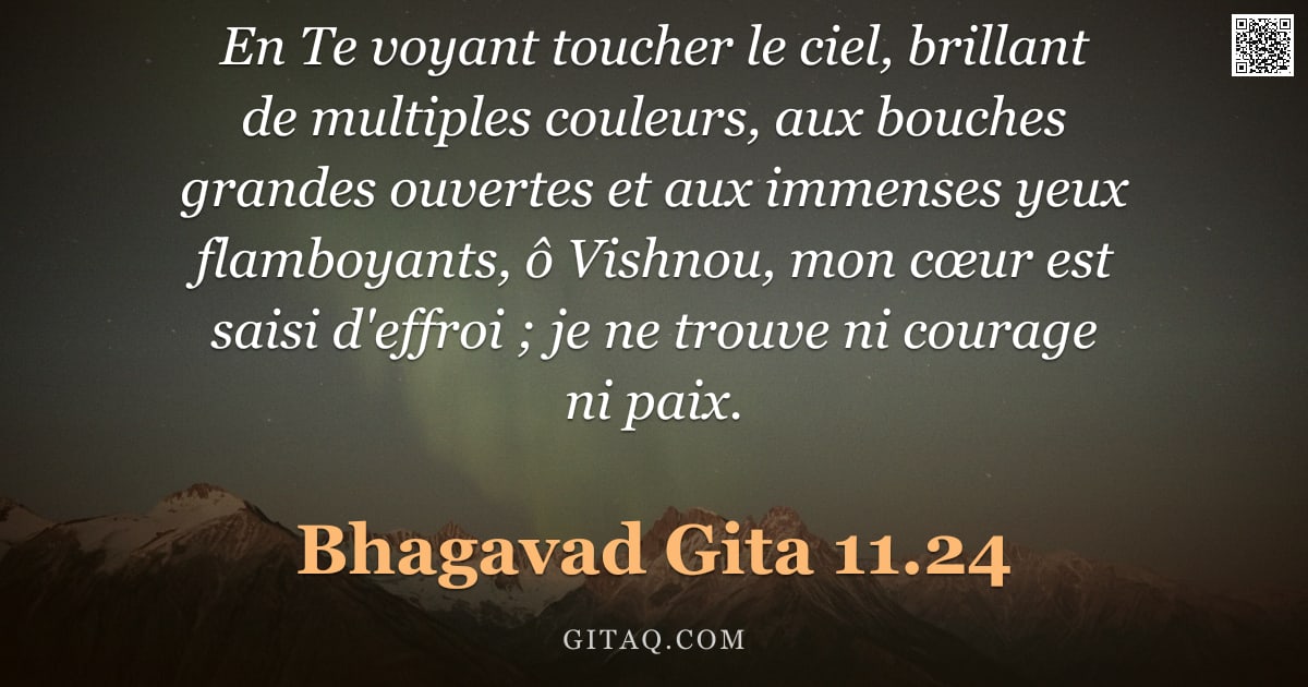 Bhagavad-Gîtâ 11.24 — "En Te voyant toucher le ciel, brillant de multiples couleurs, aux bouches grandes ouvertes et aux im"