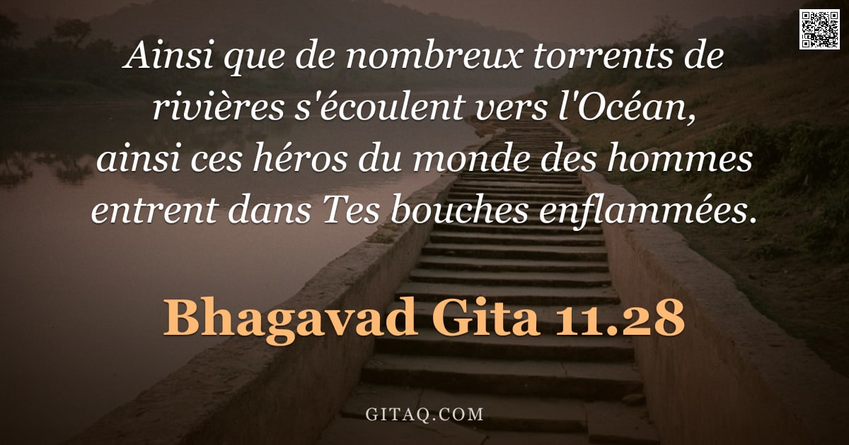 Bhagavad-Gîtâ 11.28 — "Ainsi que de nombreux torrents de rivières s'écoulent vers l'Océan, ainsi ces héros du monde des hom"