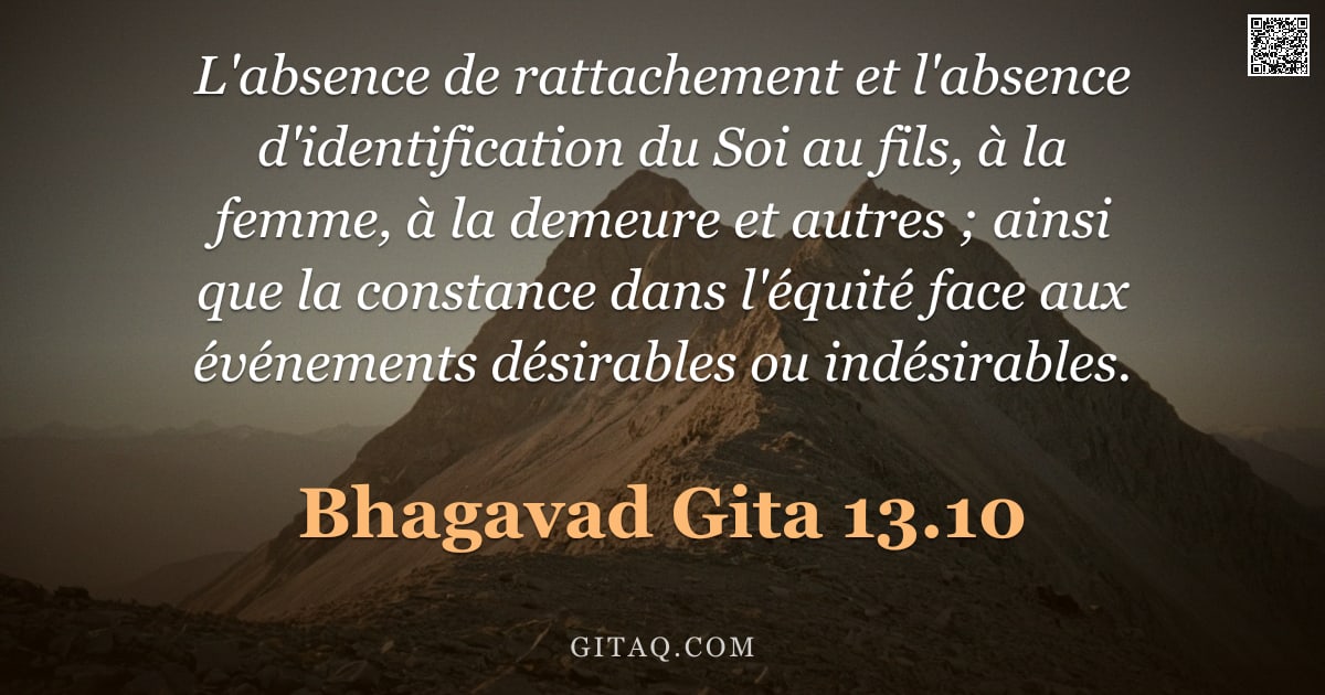 Bhagavad-Gîtâ 13.10 — "L'absence de rattachement et l'absence d'identification du Soi au fils, à la femme, à la demeure et "