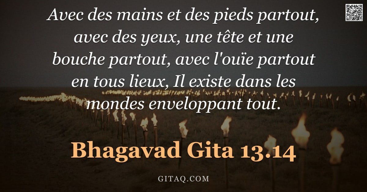 Bhagavad-Gîtâ 13.14 — "Avec des mains et des pieds partout, avec des yeux, une tête et une bouche partout, avec l'ouïe part"