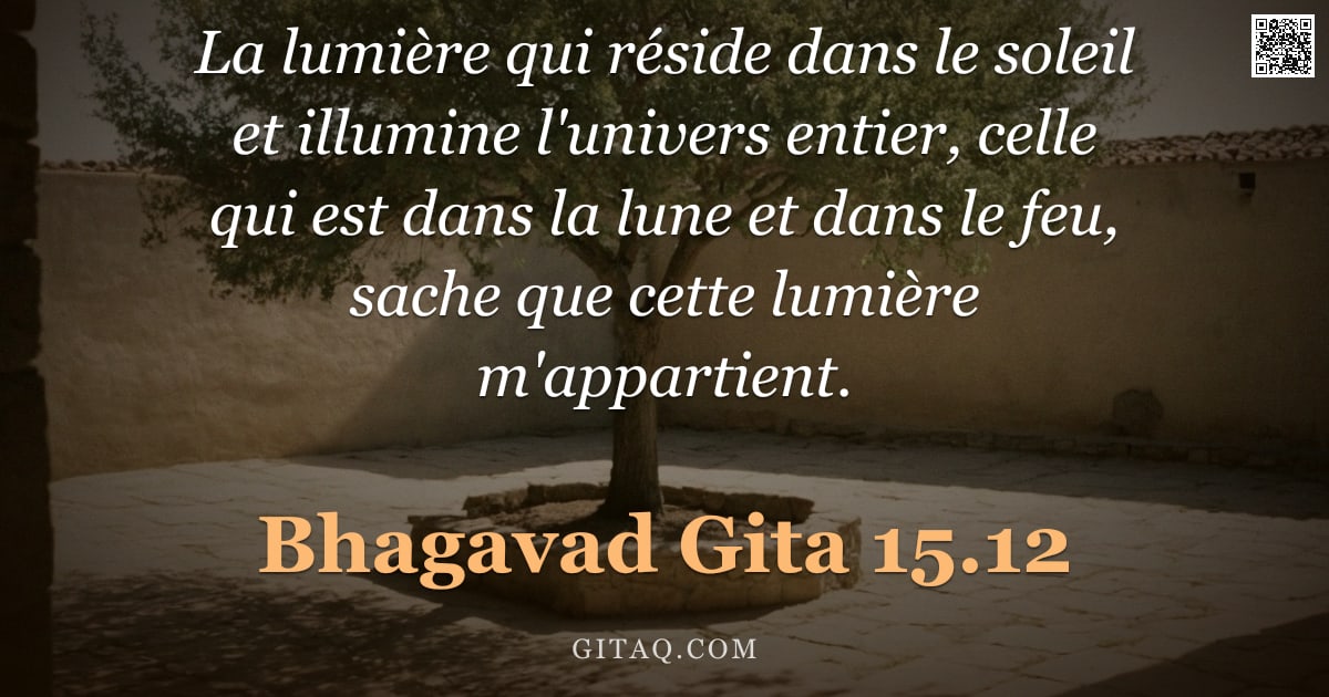 Bhagavad-Gîtâ 15.12 — "La lumière qui réside dans le soleil et illumine l'univers entier, celle qui est dans la lune et dan"
