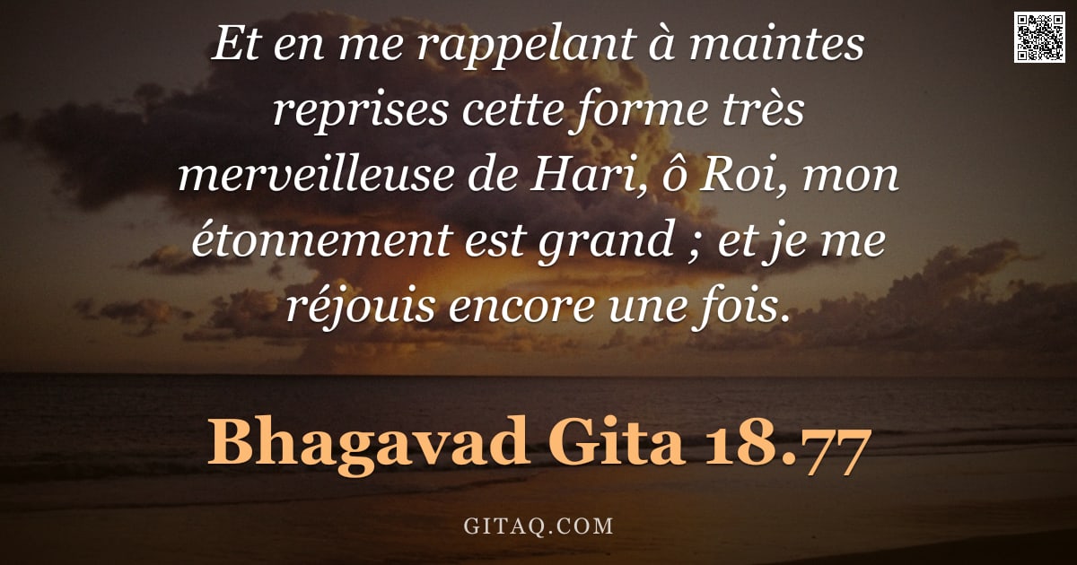 Bhagavad-Gîtâ 18.77 — "Et en me rappelant à maintes reprises cette forme très merveilleuse de Hari, ô Roi, mon étonnement e"
