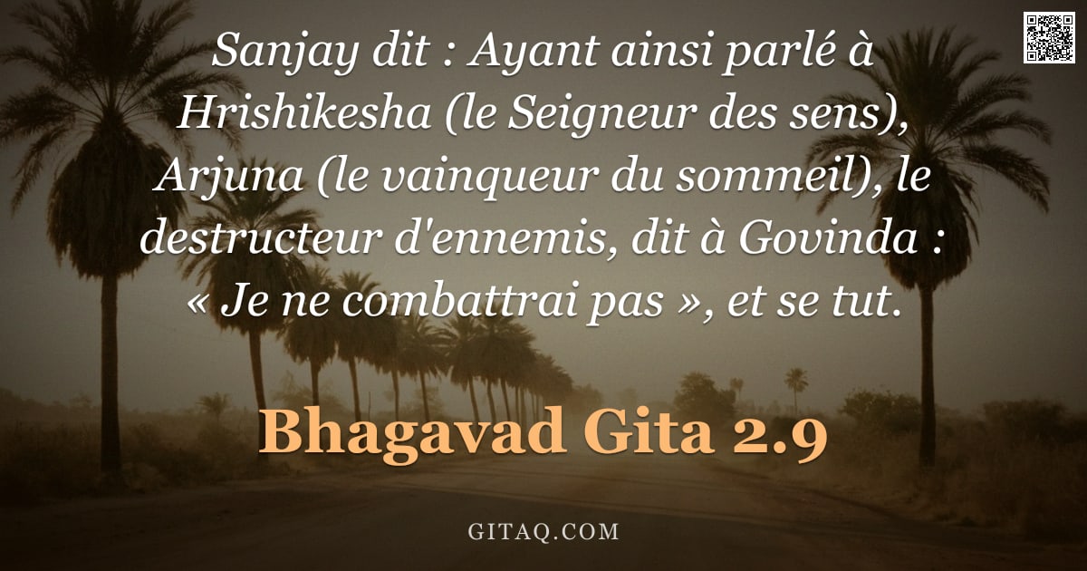 Bhagavad-Gîtâ 2.9 — "Sanjay dit : Ayant ainsi parlé à Hrishikesha (le Seigneur des sens), Arjuna (le vainqueur du sommeil"