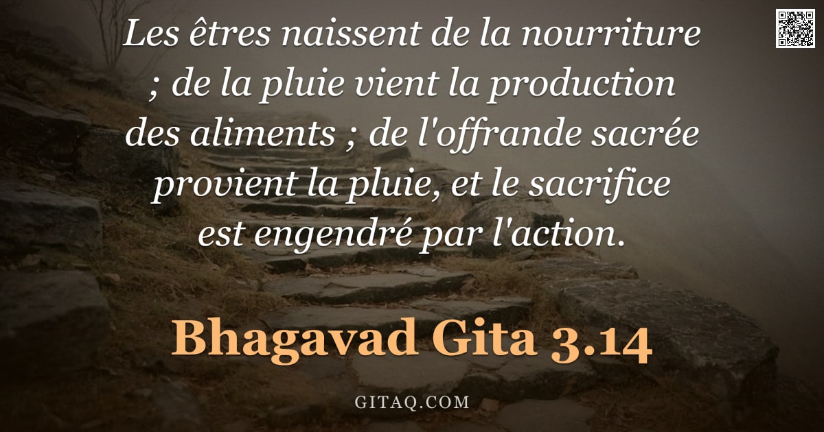 Bhagavad-Gîtâ 3.14 — "Les êtres naissent de la nourriture ; de la pluie vient la production des aliments ; de l'offrande s"