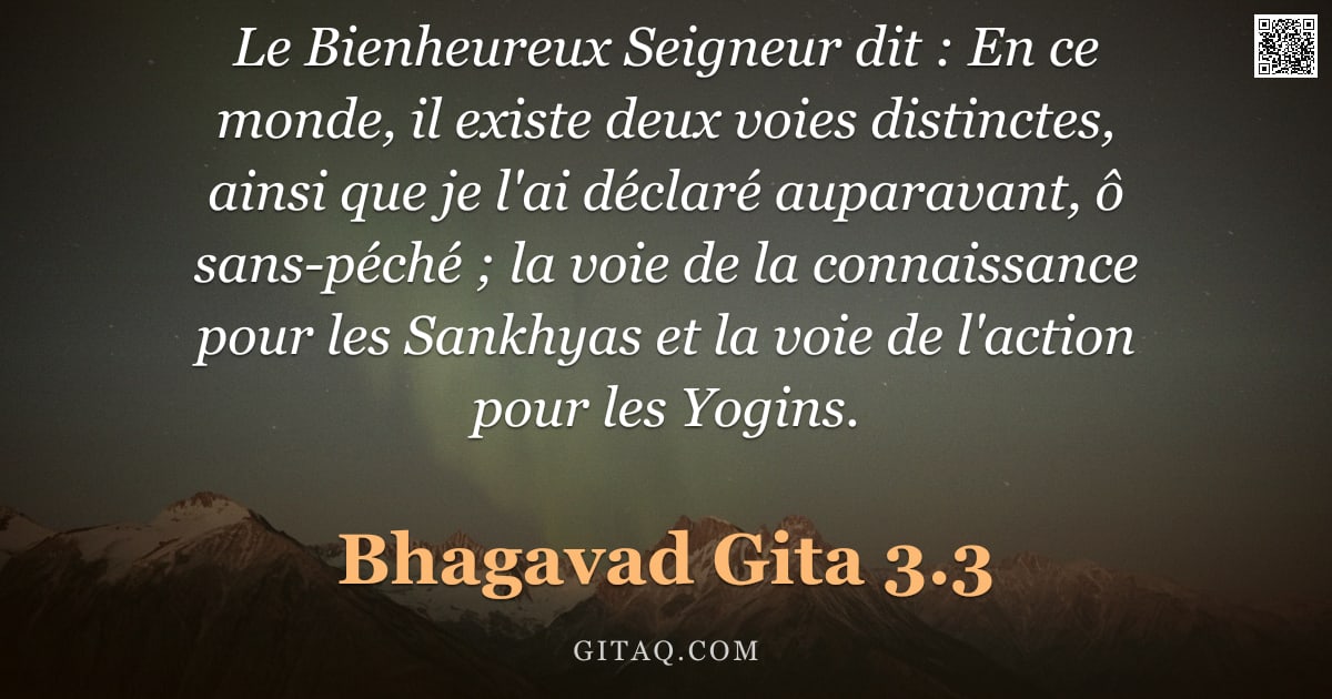 Bhagavad-Gîtâ 3.3 — "Le Bienheureux Seigneur dit : En ce monde, il existe deux voies distinctes, ainsi que je l'ai déclar"