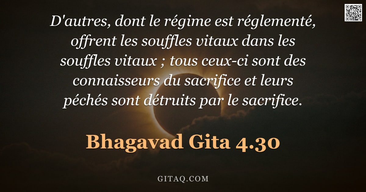 Bhagavad-Gîtâ 4.30 — "D'autres, dont le régime est réglementé, offrent les souffles vitaux dans les souffles vitaux ; tous"