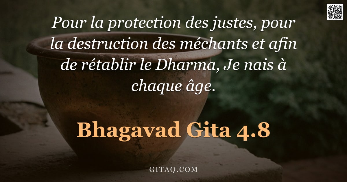 Bhagavad-Gîtâ 4.8 — "Pour la protection des justes, pour la destruction des méchants et afin de rétablir le Dharma, Je na"