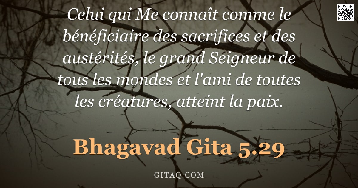 Bhagavad-Gîtâ 5.29 — "Celui qui Me connaît comme le bénéficiaire des sacrifices et des austérités, le grand Seigneur de to"