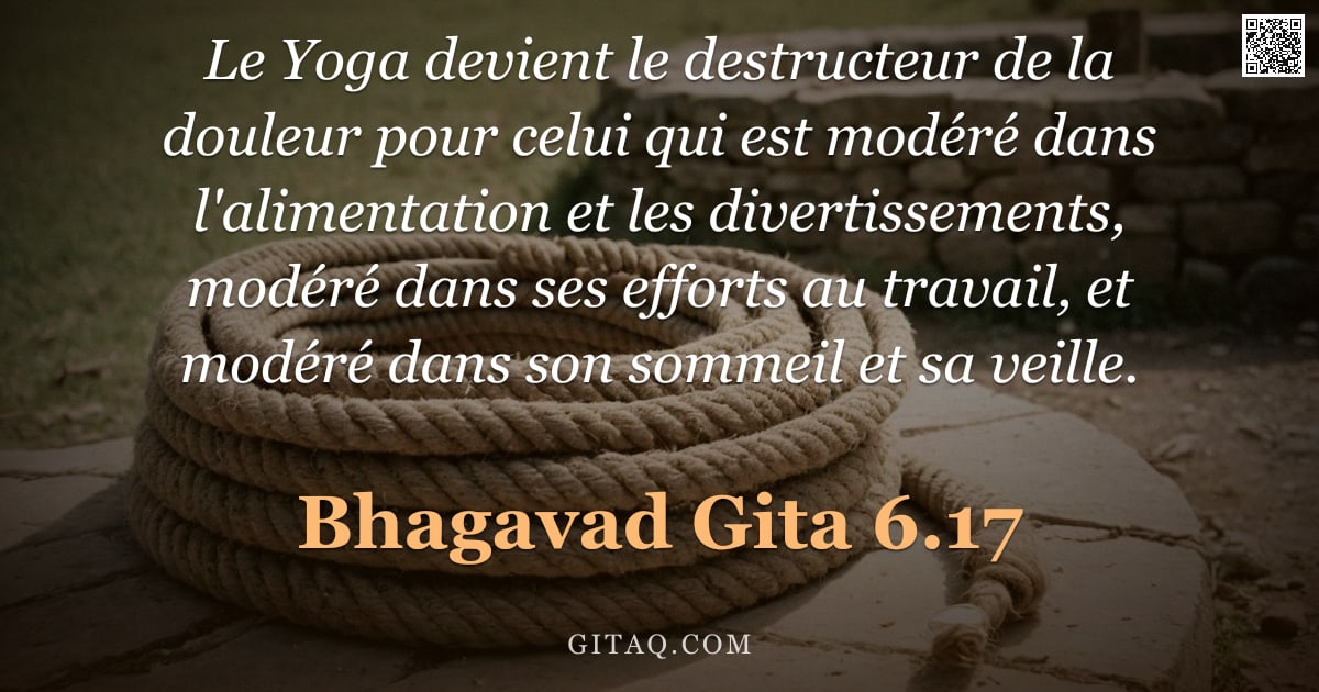 Bhagavad-Gîtâ 6.17 — "Le Yoga devient le destructeur de la douleur pour celui qui est modéré dans l'alimentation et les di"