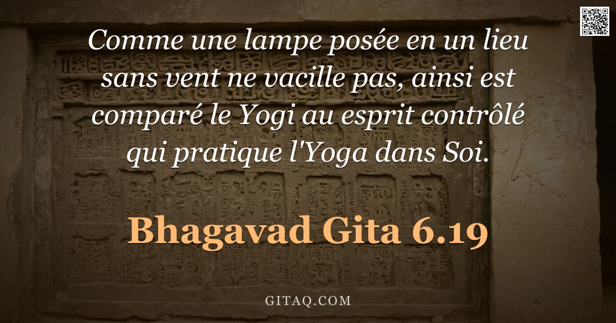 Bhagavad-Gîtâ 6.19 — "Comme une lampe posée en un lieu sans vent ne vacille pas, ainsi est comparé le Yogi au esprit contr"