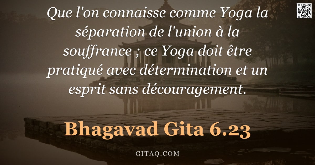 Bhagavad-Gîtâ 6.23 — "Que l'on connaisse comme Yoga la séparation de l'union à la souffrance ; ce Yoga doit être pratiqué "