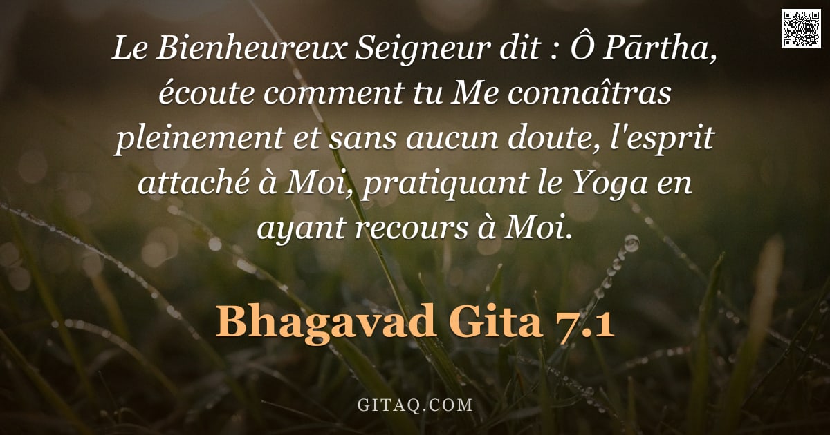 Bhagavad-Gîtâ 7.1 — "Le Bienheureux Seigneur dit : Ô Pārtha, écoute comment tu Me connaîtras pleinement et sans aucun dou"