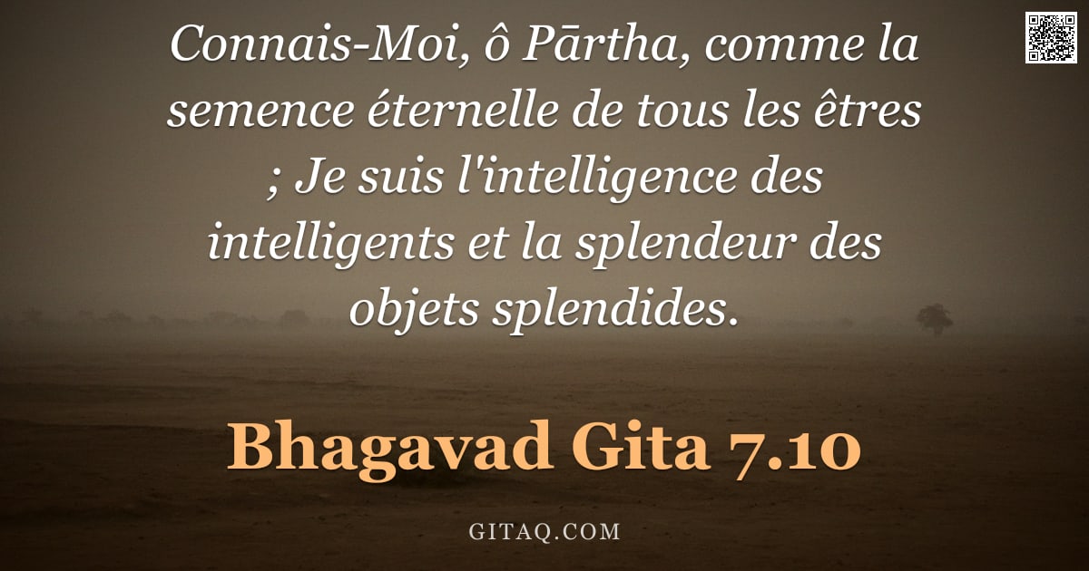 Bhagavad-Gîtâ 7.10 — "Connais-Moi, ô Pārtha, comme la semence éternelle de tous les êtres ; Je suis l'intelligence des int"