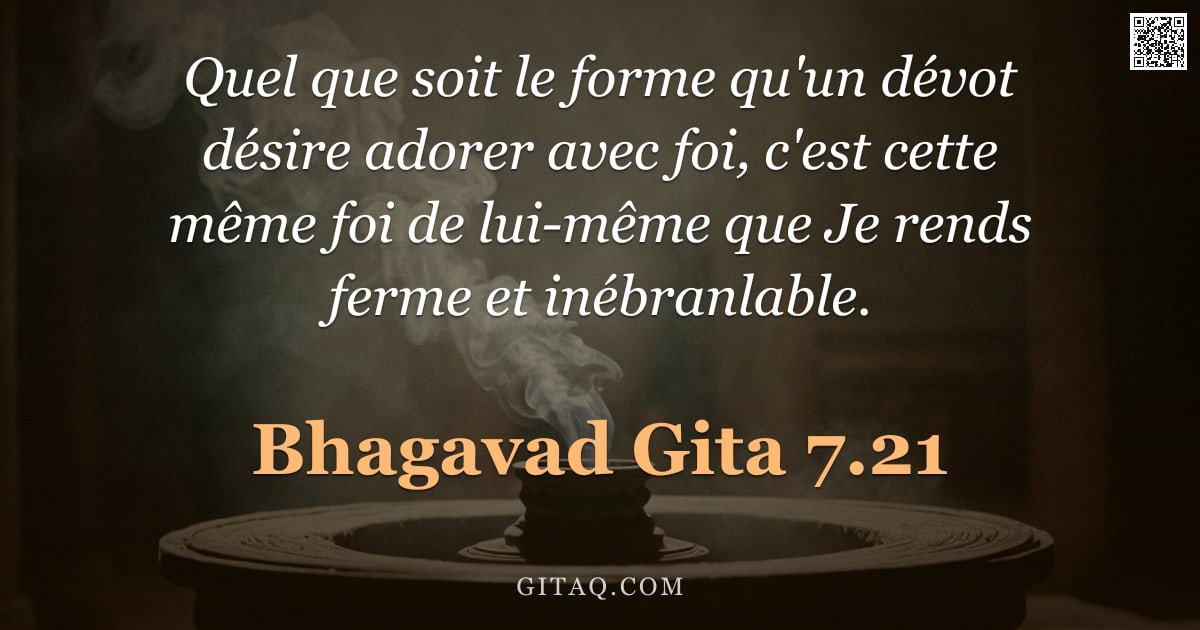 Bhagavad-Gîtâ 7.21 — "Quel que soit le forme qu'un dévot désire adorer avec foi, c'est cette même foi de lui-même que Je r"