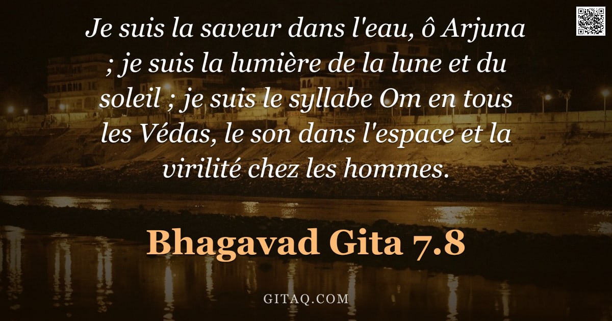 Bhagavad-Gîtâ 7.8 — "Je suis la saveur dans l'eau, ô Arjuna ; je suis la lumière de la lune et du soleil ; je suis le syl"