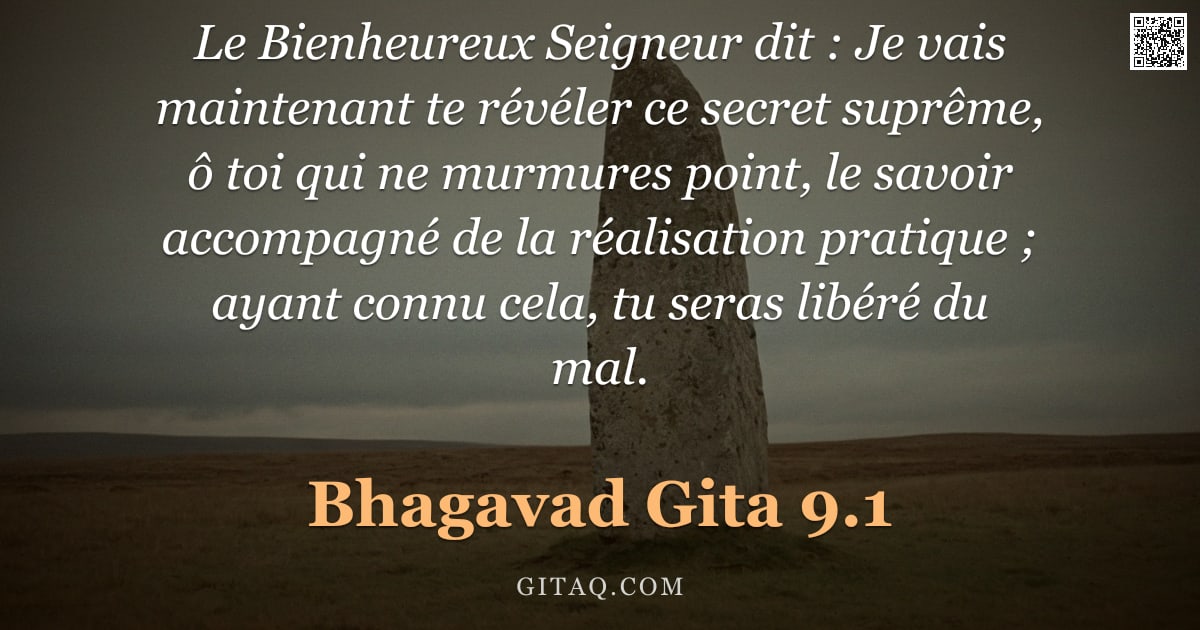 Bhagavad-Gîtâ 9.1 — "Le Bienheureux Seigneur dit : Je vais maintenant te révéler ce secret suprême, ô toi qui ne murmures"