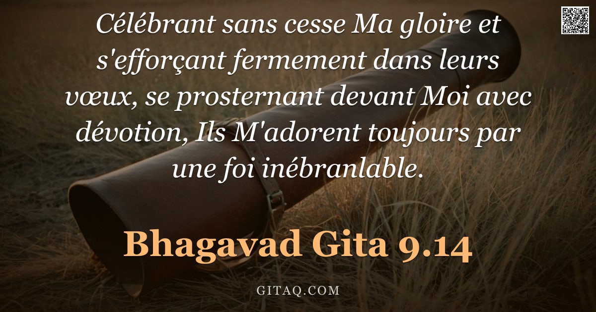Bhagavad-Gîtâ 9.14 — "Célébrant sans cesse Ma gloire et s'efforçant fermement dans leurs vœux, se prosternant devant Moi a"