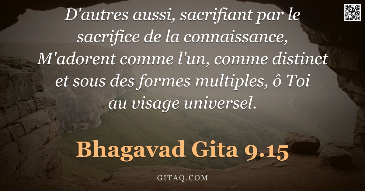 Bhagavad-Gîtâ 9.15 — "D'autres aussi, sacrifiant par le sacrifice de la connaissance, M'adorent comme l'un, comme distinct"