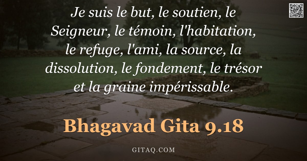 Bhagavad-Gîtâ 9.18 — "Je suis le but, le soutien, le Seigneur, le témoin, l'habitation, le refuge, l'ami, la source, la di"