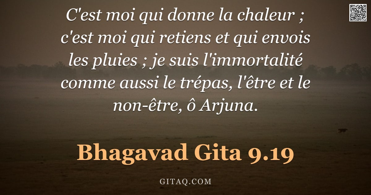 Bhagavad-Gîtâ 9.19 — "C'est moi qui donne la chaleur ; c'est moi qui retiens et qui envois les pluies ; je suis l'immortal"