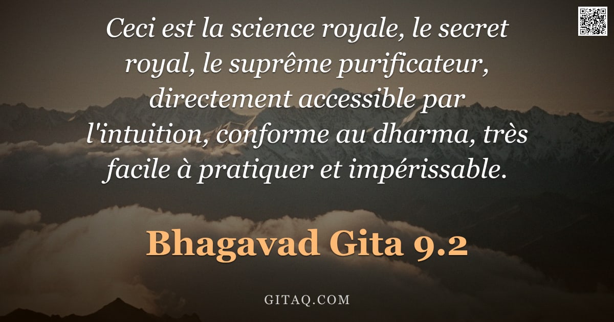 Bhagavad-Gîtâ 9.2 — "Ceci est la science royale, le secret royal, le suprême purificateur, directement accessible par l'i"