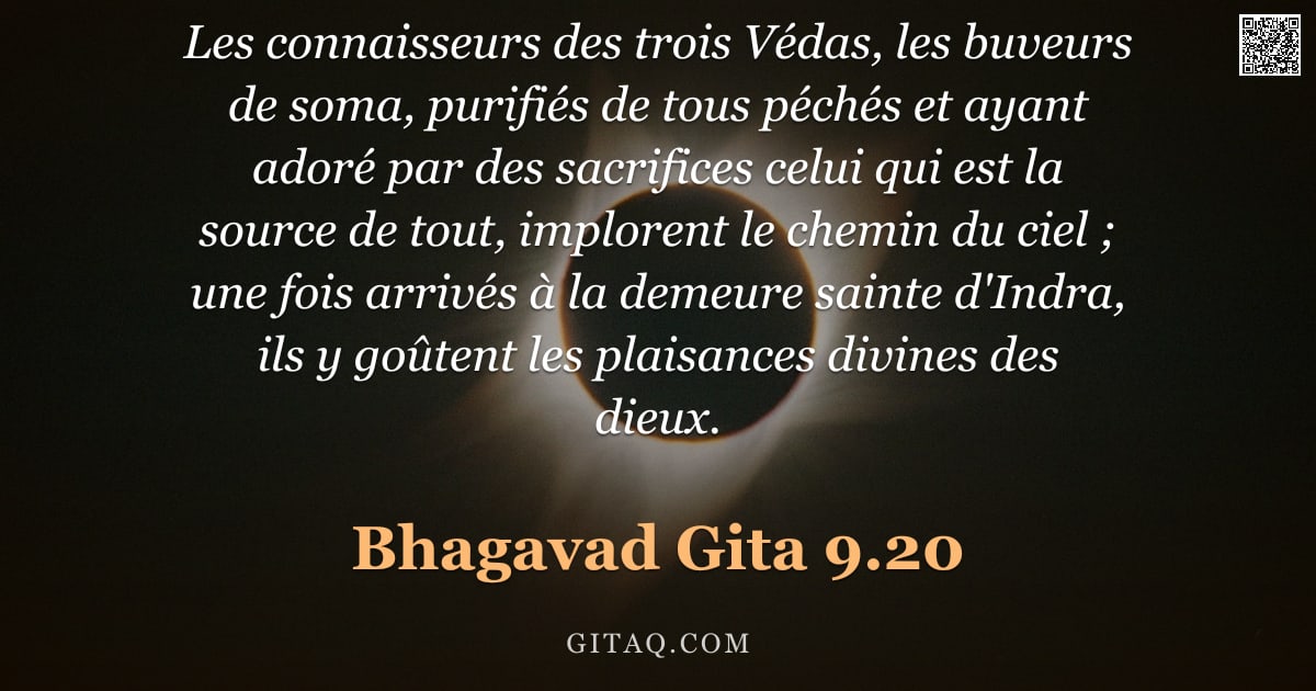 Bhagavad-Gîtâ 9.20 — "Les connaisseurs des trois Védas, les buveurs de soma, purifiés de tous péchés et ayant adoré par de"