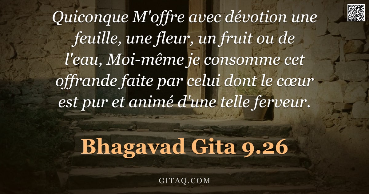 Bhagavad-Gîtâ 9.26 — "Quiconque M'offre avec dévotion une feuille, une fleur, un fruit ou de l'eau, Moi-même je consomme c"