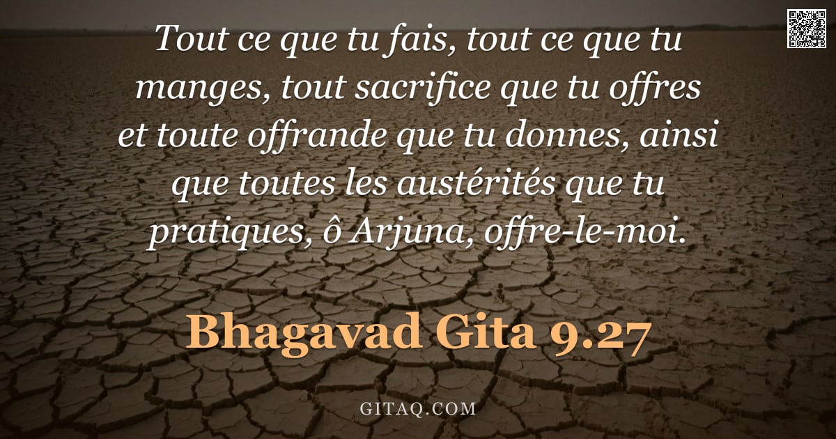 Bhagavad-Gîtâ 9.27 — "Tout ce que tu fais, tout ce que tu manges, tout sacrifice que tu offres et toute offrande que tu do"