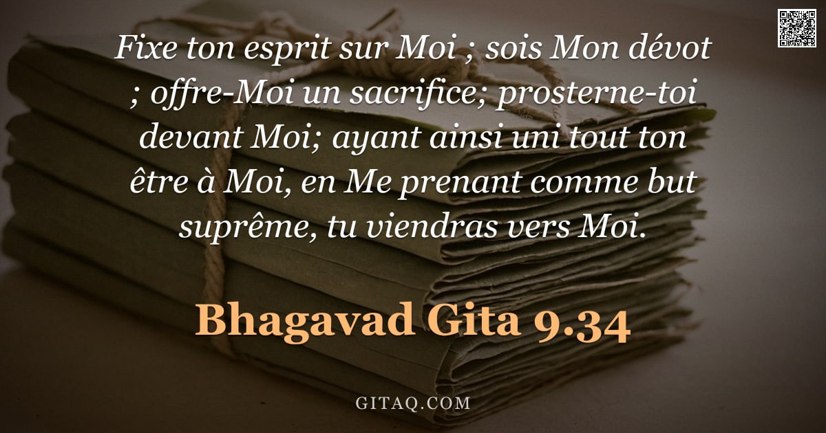 Bhagavad-Gîtâ 9.34 — "Fixe ton esprit sur Moi ; sois Mon dévot ; offre-Moi un sacrifice; prosterne-toi devant Moi; ayant a"