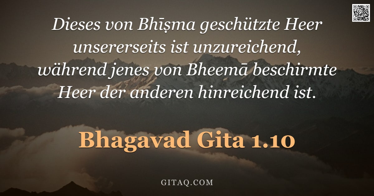 Bhagavad Gita 1.10 — "Dieses von Bhīṣma geschützte Heer unsererseits ist unzureichend, während jenes von Bheemā beschirmte"