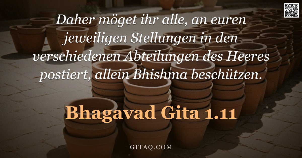 Bhagavad Gita 1.11 — "Daher möget ihr alle, an euren jeweiligen Stellungen in den verschiedenen Abteilungen des Heeres pos"
