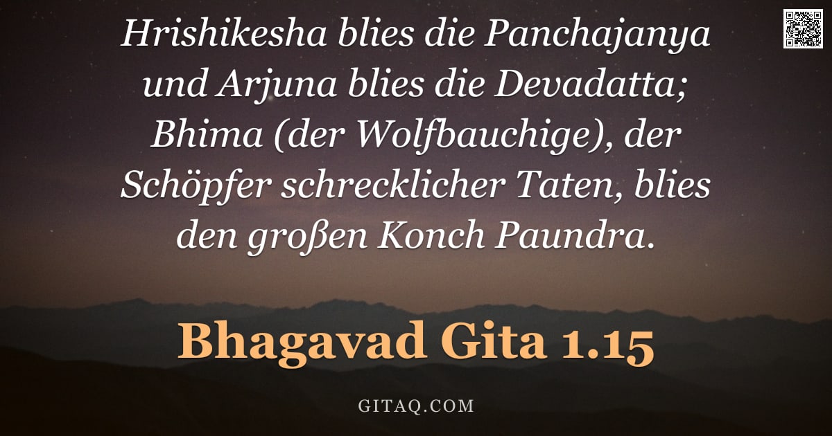 Bhagavad Gita 1.15 — "Hrishikesha blies die Panchajanya und Arjuna blies die Devadatta; Bhima (der Wolfbauchige), der Schö"