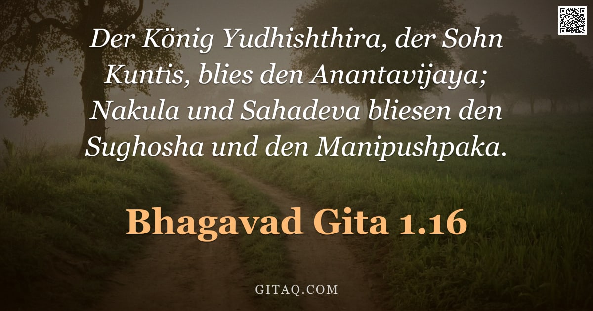 Bhagavad Gita 1.16 — "Der König Yudhishthira, der Sohn Kuntis, blies den Anantavijaya; Nakula und Sahadeva bliesen den Sug"
