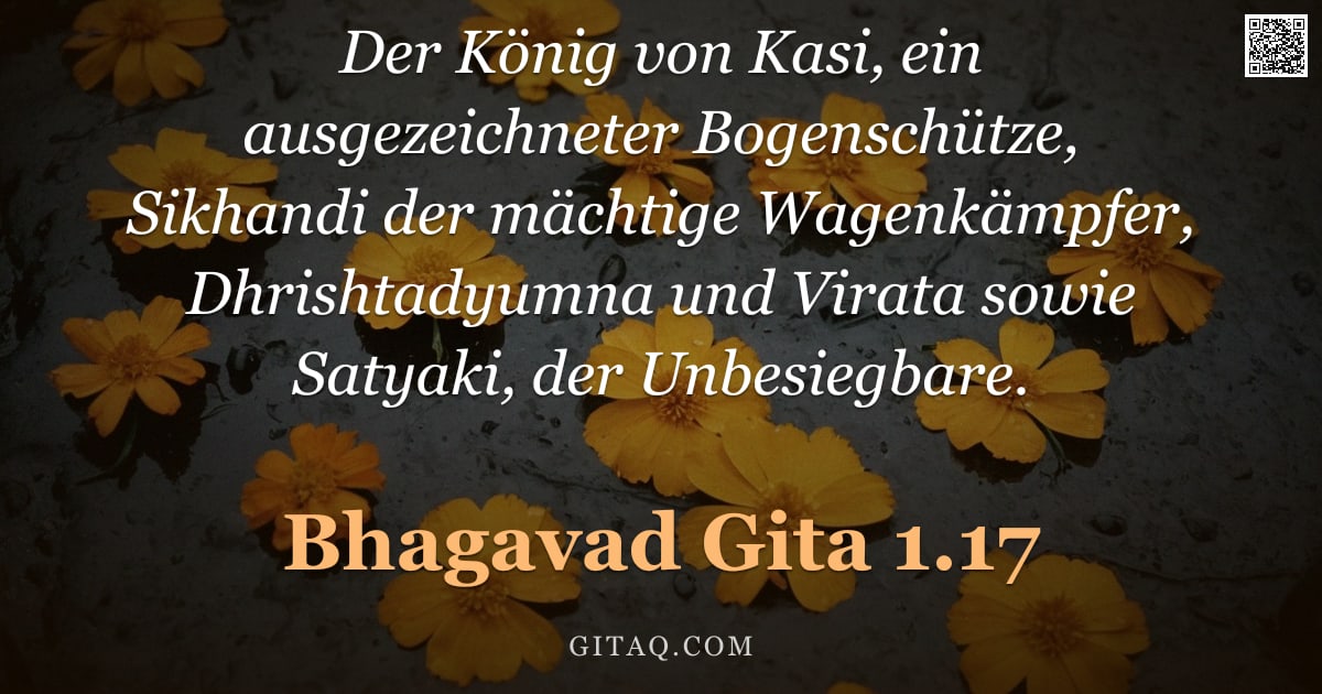 Bhagavad Gita 1.17 — "Der König von Kasi, ein ausgezeichneter Bogenschütze, Sikhandi der mächtige Wagenkämpfer, Dhrishtady"