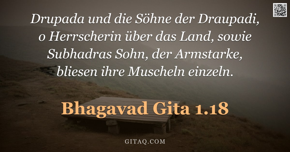 Bhagavad Gita 1.18 — "Drupada und die Söhne der Draupadi, o Herrscherin über das Land, sowie Subhadras Sohn, der Armstarke"
