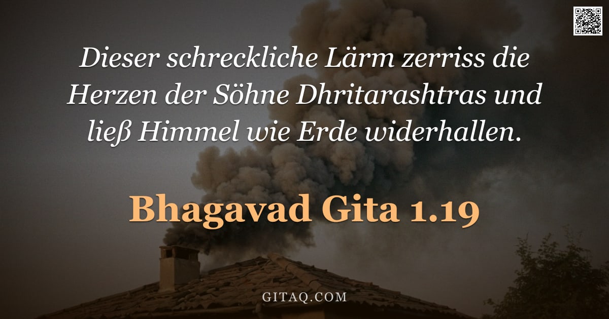 Bhagavad Gita 1.19 — "Dieser schreckliche Lärm zerriss die Herzen der Söhne Dhritarashtras und ließ Himmel wie Erde widerh"