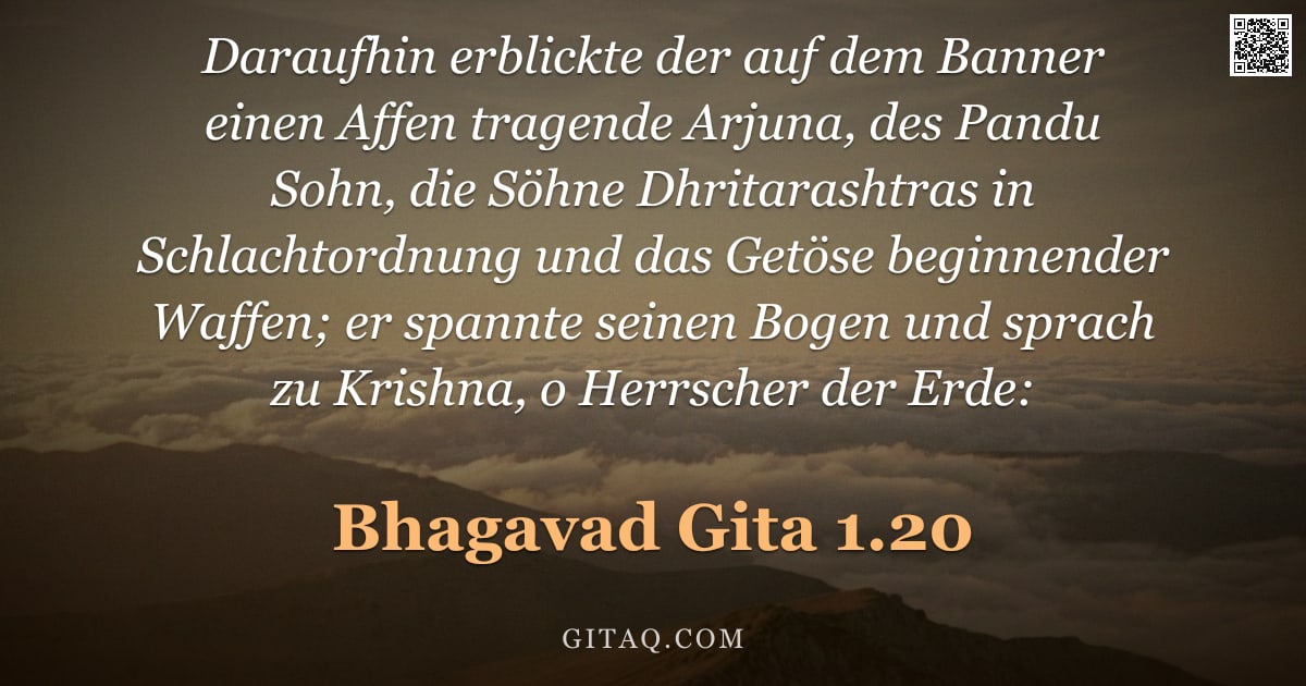 Bhagavad Gita 1.20 — "Daraufhin erblickte der auf dem Banner einen Affen tragende Arjuna, des Pandu Sohn, die Söhne Dhrita"