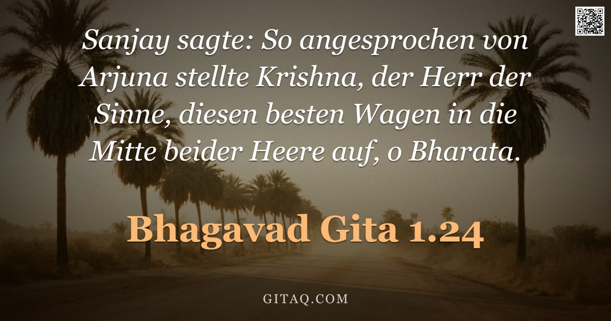 Bhagavad Gita 1.24 — "Sanjay sagte: So angesprochen von Arjuna stellte Krishna, der Herr der Sinne, diesen besten Wagen in"