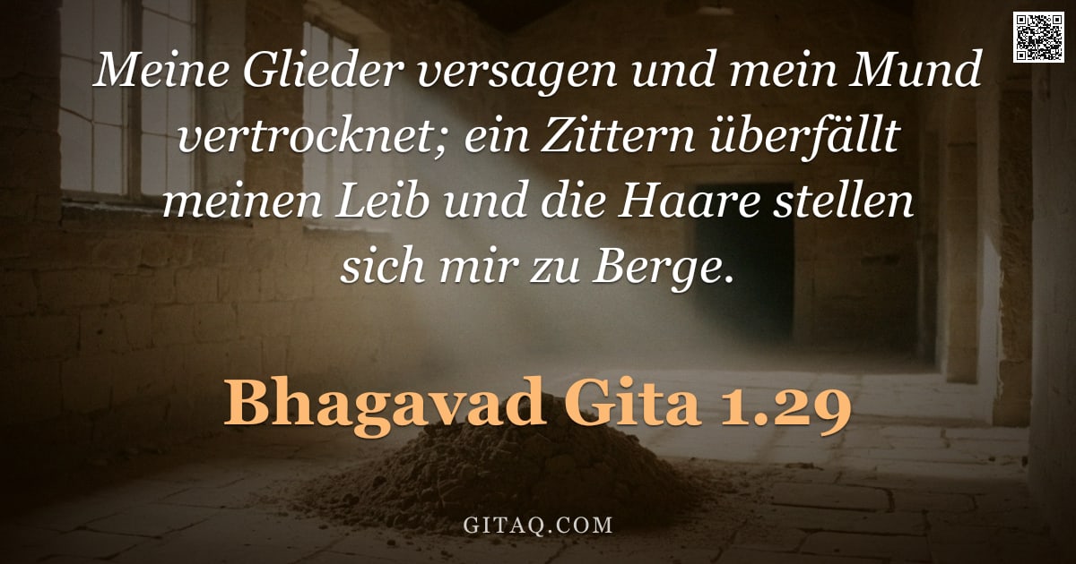 Bhagavad Gita 1.29 — "Meine Glieder versagen und mein Mund vertrocknet; ein Zittern überfällt meinen Leib und die Haare st"